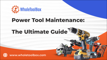 Power Tool Maintenance The Ultimate Guide